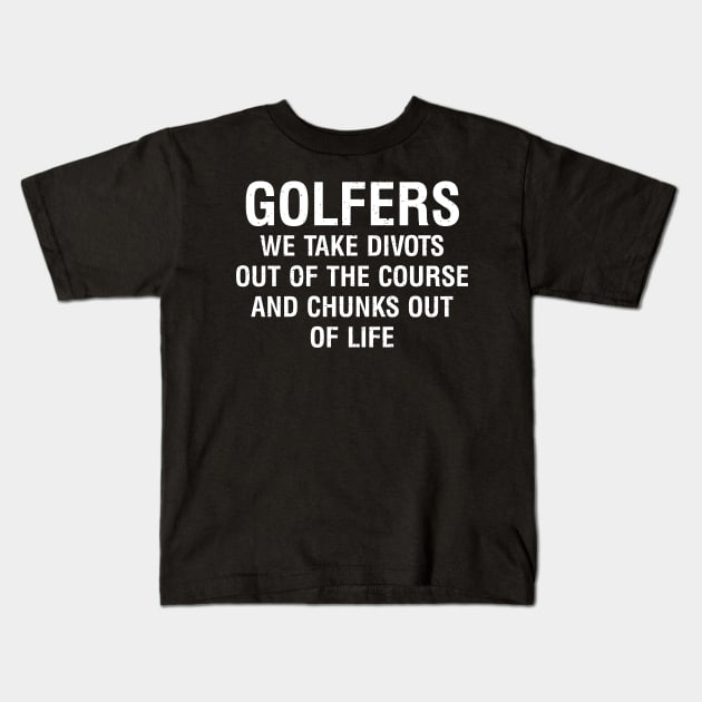 Golfers We take divots out of the course Kids T-Shirt by trendynoize